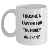 Funny Lawyer Gifts from Friends - I Became A Lawyer For The Money And Fame White Coffee Mug for Graduation Unique Gifts for Men and Women - Main